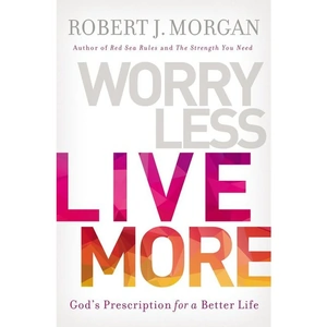 Harper Collins Worry Less, Live More, Religion, Paperback, Robert J. Morgan