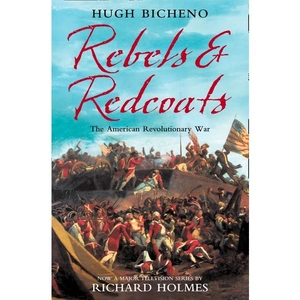 HarperCollins Rebels and Redcoats, Non-Fiction, Paperback, Hugh Bicheno, With Richard Holmes
