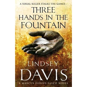 Lovereading Three Hands In The Fountain (Marco Didius Falco: book IX): a thrilling Roman mystery full of twists and turns from bestselling author Lindsey Davis