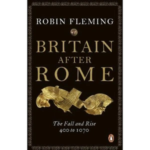 Lovereading Britain After Rome The Fall and Rise, 400 to 1070
