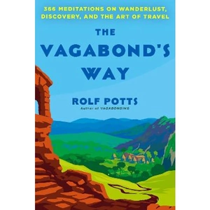 Lovereading The Vagabond's Way 366 Meditations on Wanderlust, Discovery, and the Art of Travel