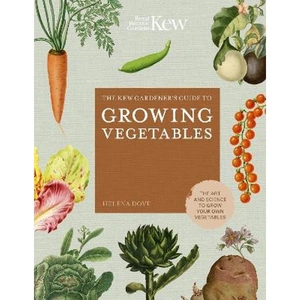 Lovereading The Kew Gardener's Guide to Growing Vegetables The Art and Science to Grow Your Own Vegetables