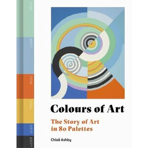 Lovereading Colours of Art The Story of Art in 80 Palettes