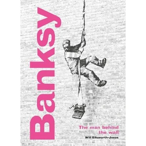 Lovereading Banksy: The Man behind the Wall Revised and Illustrated Edition