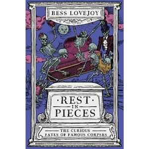 Lovereading Rest in Pieces The Curious Fates of Famous Corpses