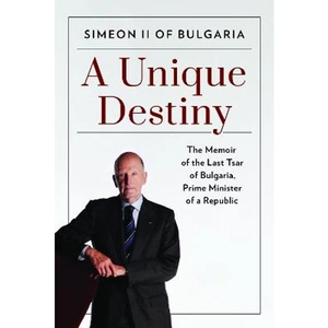 Lovereading A Unique Destiny The Memoir of the Last Tsar of Bulgaria, Prime Minister of a Republic