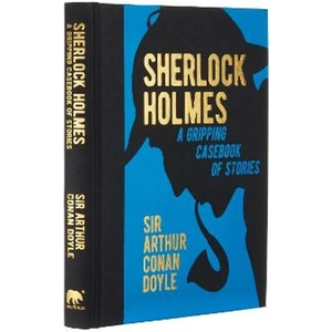 Lovereading Sherlock Holmes: A Gripping Casebook of Stories A Gripping Casebook of Stories