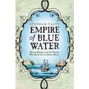 Lovereading Empire of Blue Water Henry Morgan and the Pirates who Rules the Caribbean Waves