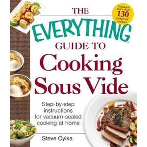 Lovereading The Everything Guide To Cooking Sous Vide Step-by-Step Instructions for Vacuum-Sealed Cooking at Home