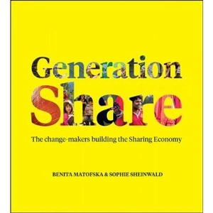 Lovereading Generation Share The Change-Makers Building the Sharing Economy