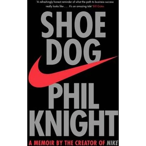 Lovereading Shoe Dog A Memoir by the Creator of NIKE