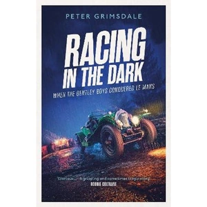 Lovereading Racing in the Dark How the Bentley Boys Conquered Le Mans