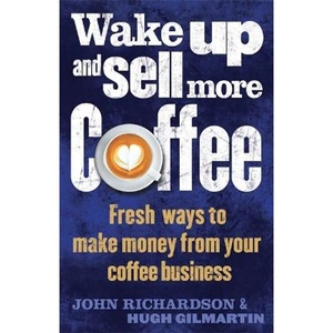 Lovereading Wake Up and Sell More Coffee Fresh Ways to Make Money from Your Coffee Business