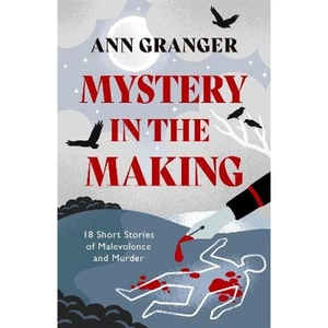 Lovereading Mystery in the Making Eighteen short stories of murder, mystery and mayhem