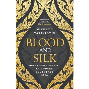 Lovereading Blood and Silk Power and Conflict in Modern Southeast Asia