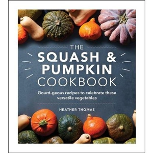 Lovereading The Squash and Pumpkin Cookbook Gourd-geous recipes to celebrate these versatile vegetables