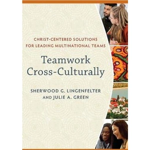 Lovereading Teamwork Cross-Culturally - Christ-Centered Solutions for Leading Multinational Teams