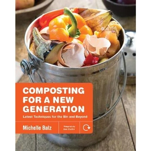 Lovereading Composting for a New Generation Latest Techniques for the Bin and Beyond