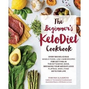 Lovereading The Beginner's KetoDiet Cookbook Over 100 Delicious Whole Food, Low-Carb Recipes for Getting in the Ketogenic Zone, Breaking Your Weight-Loss Plateau, and Living Keto for Life