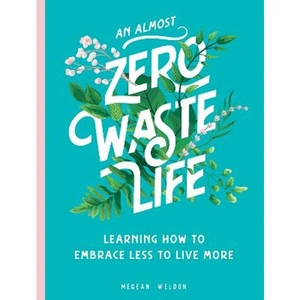 Lovereading An Almost Zero Waste Life Learning How to Embrace Less to Live More