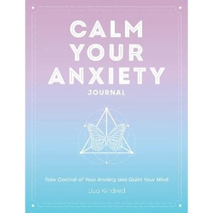 Lovereading Calm Your Anxiety Journal Take Control of Your Anxiety and Quiet Your Mind