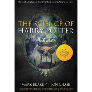 Lovereading The Science of Harry Potter The Spellbinding Science Behind the Magic, Gadgets, Potions, and More!