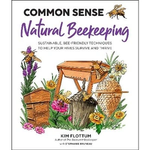 Lovereading Common Sense Natural Beekeeping Sustainable, Bee-Friendly Techniques to Help Your Hives Survive and Thrive