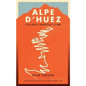 Lovereading Alpe d'Huez The Story of Pro Cycling's Greatest Climb