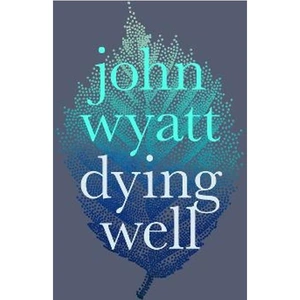 Lovereading Dying Well Dying Faithfully