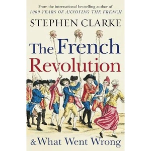 Lovereading The French Revolution and What Went Wrong