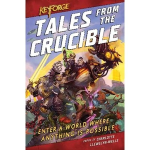 Lovereading KeyForge: Tales From the Crucible A KeyForge Anthology