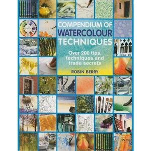 Lovereading Compendium of Watercolour Techniques Over 200 Tips, Techniques and Trade Secrets