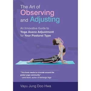 Lovereading The Art of Observing and Adjusting An Innovative Guide to Yoga Asana Adjustment for Your Postural Type