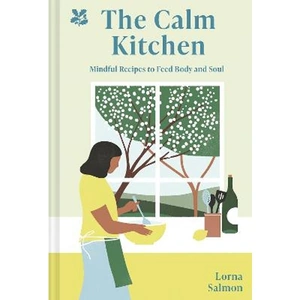 Lovereading The Calm Kitchen Mindful Recipes to Feed Body and Soul