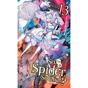 Lovereading So I'm a Spider, So What , Vol. 13 (light novel)