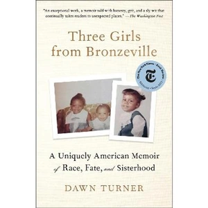 Lovereading Three Girls from Bronzeville A Uniquely American Memoir of Race, Fate, and Sisterhood
