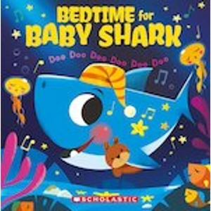 Scholastic Baby Shark: Bedtime for Baby Shark: Doo Doo Doo Doo Doo Doo