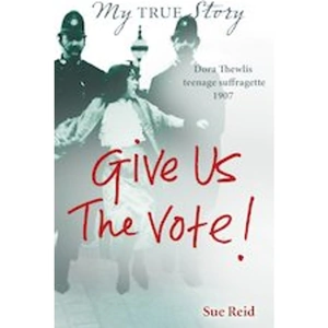 Scholastic My True Story: Give Us the Vote!