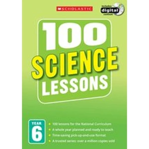 Scholastic 100 Science Lessons for the New Curriculum: Year 6