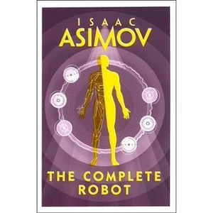 The Book Depository The Complete Robot by Isaac Asimov