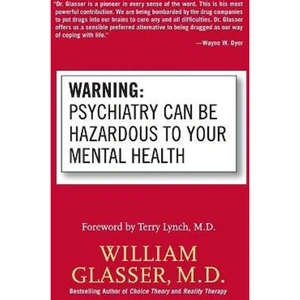 The Book Depository Warning: Psychiatry Can Be Hazardous to Your Mental by William Glasser