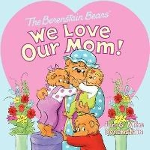 The Book Depository The Berenstain Bears: We Love Our Mom! by Jan Berenstain