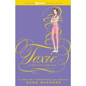 The Book Depository Pretty Little Liars #15: Toxic by Sara Shepard