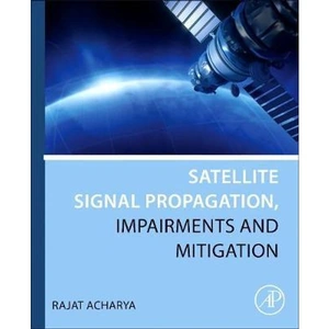 The Book Depository Satellite Signal Propagation, Impairments and by Rajat Acharya