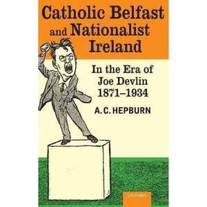 The Book Depository Catholic Belfast and Nationalist Ireland in the Era of by A.C. Hepburn