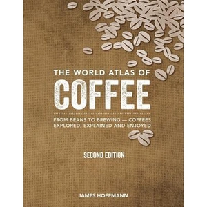 The Book Depository The World Atlas of Coffee by James Hoffmann