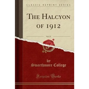 The Book Depository The Halcyon of 1912, Vol. 27 (Classic Reprint) by Swarthmore College