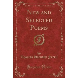 The Book Depository New and Selected Poems (Classic Reprint) by Thomas Hornsby Ferril