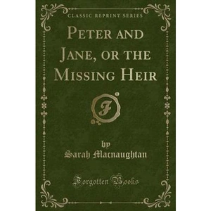 The Book Depository Peter and Jane, or the Missing Heir (Classic by Sarah Macnaughtan