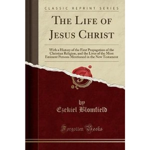 The Book Depository The Life of Jesus Christ by Ezekiel Blomfield